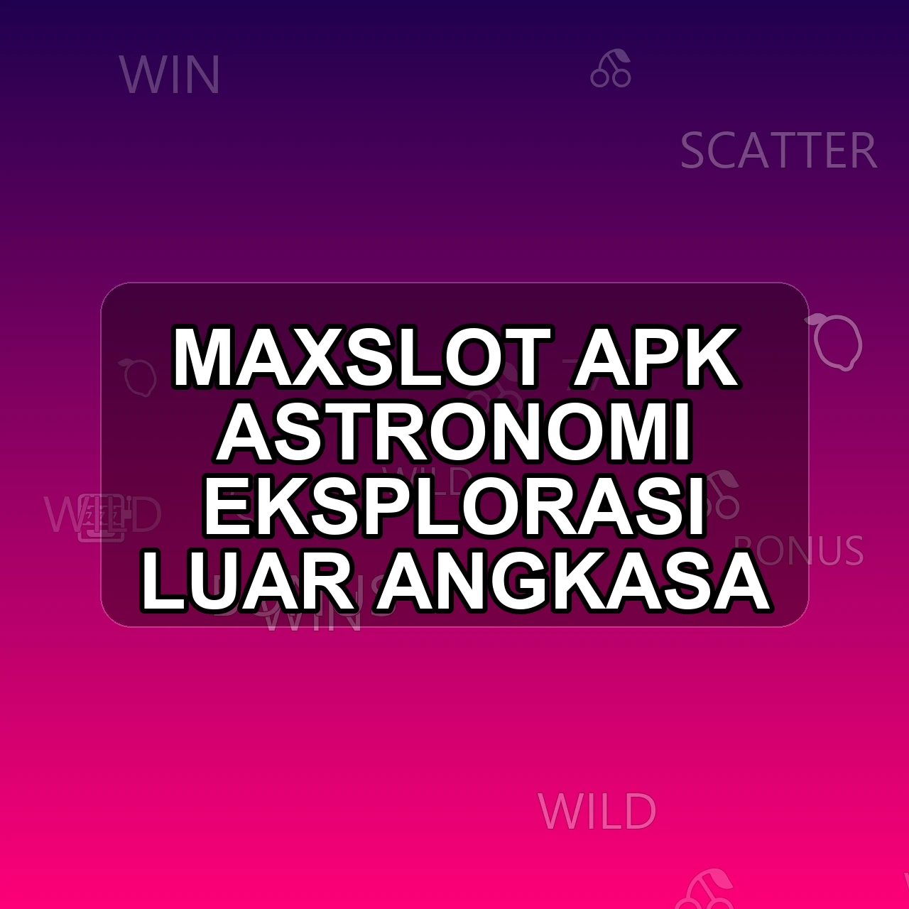 MAXSLOT Unduh APK - Aplikasi Android Astronomi Max Slot