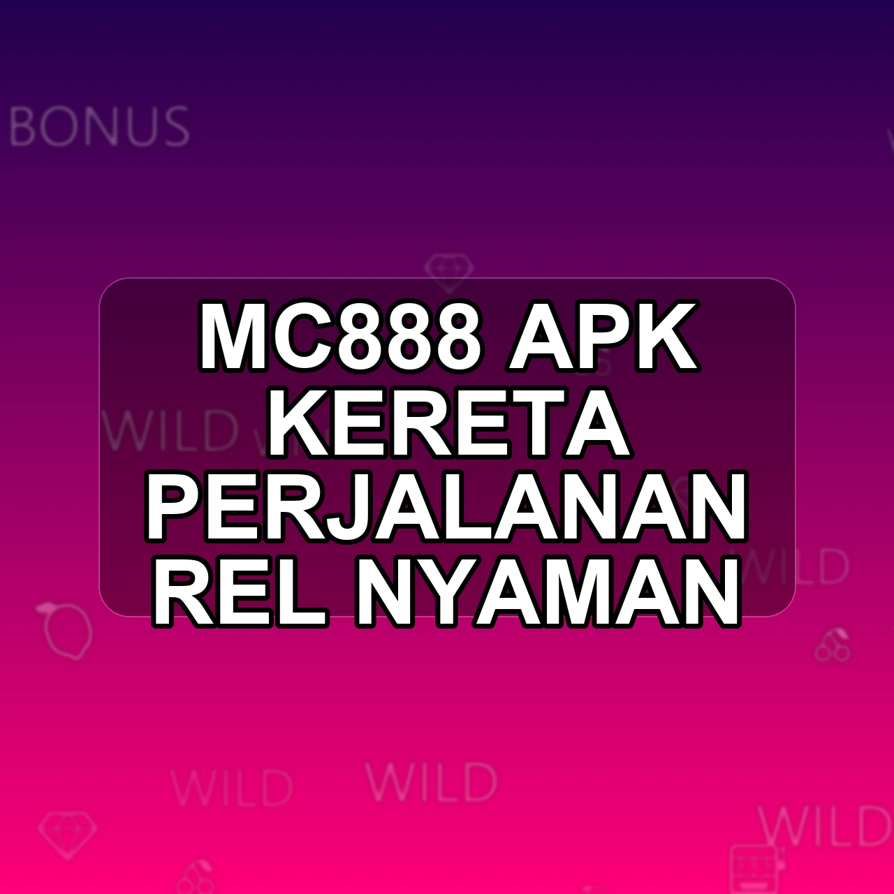 MC888 Unduh APK - Aplikasi Android Kereta Mc 888