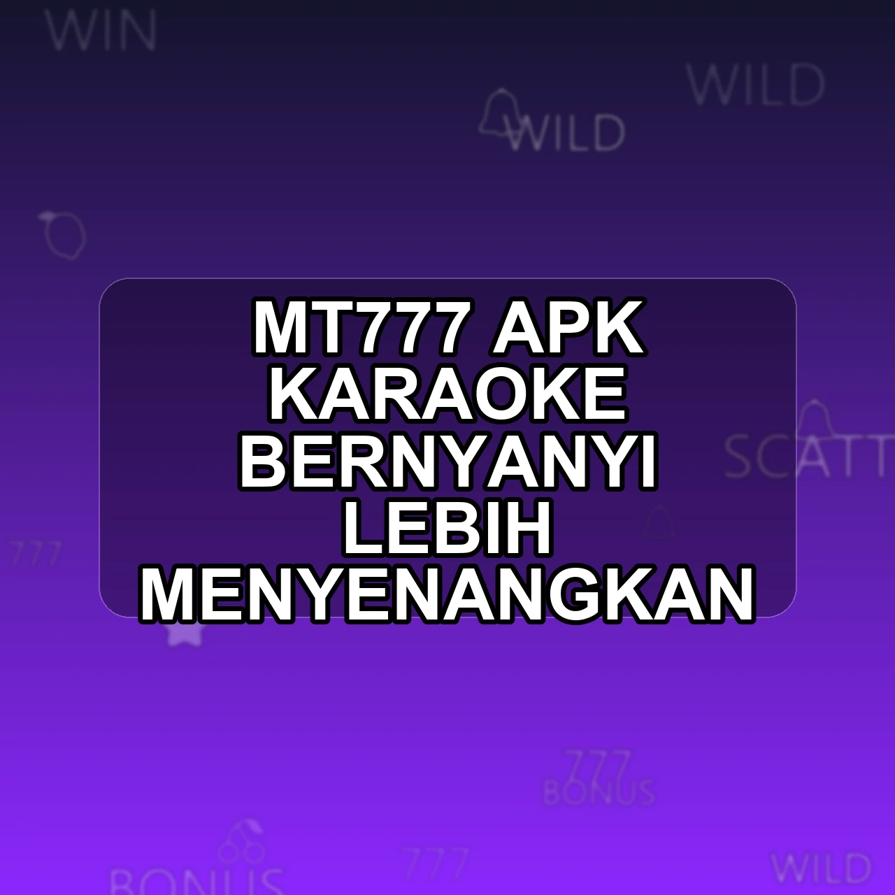 MT777 Unduh APK - Aplikasi Android Karaoke Mt 777