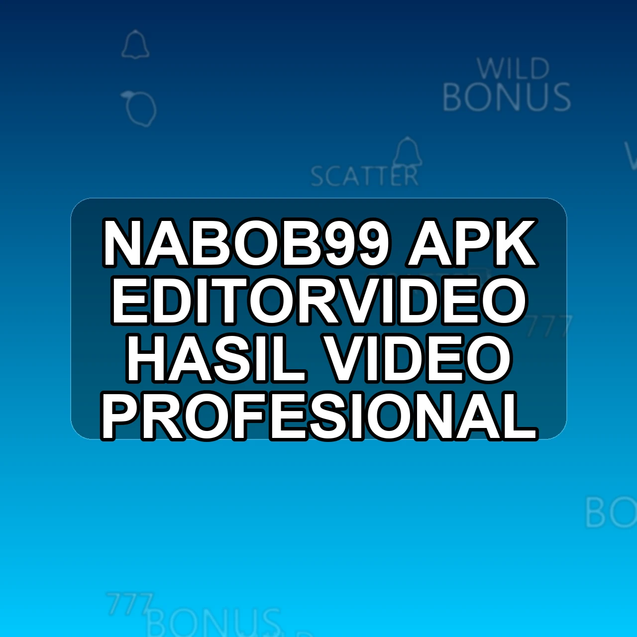 NABOB99 Unduh APK - Aplikasi Android Editorvideo Nabob 99