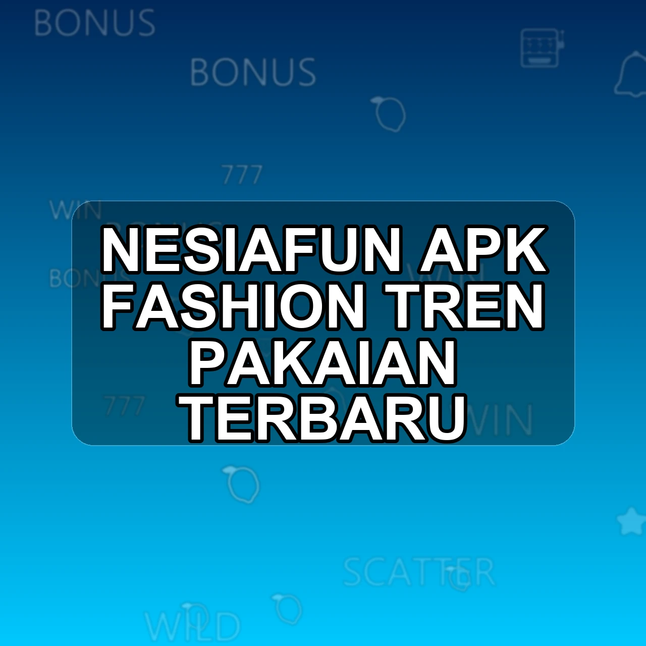 NESIAFUN Unduh APK - Aplikasi Android Fashion Nesia Fun