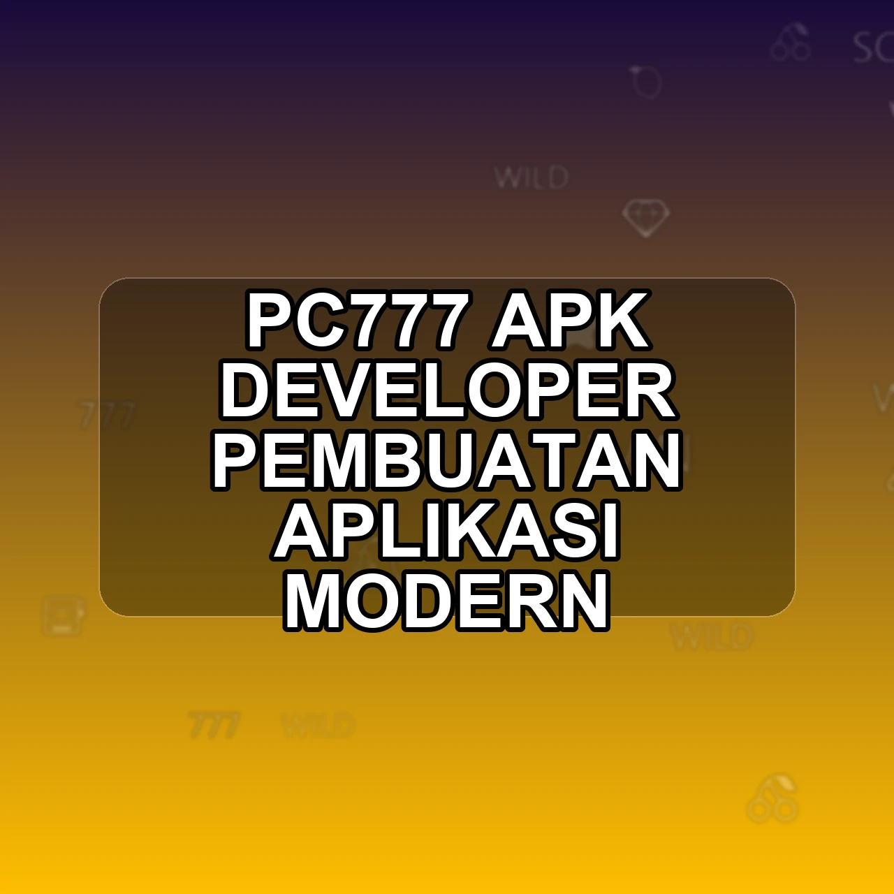 PC777 Unduh APK - Aplikasi Android Developer Pc 777