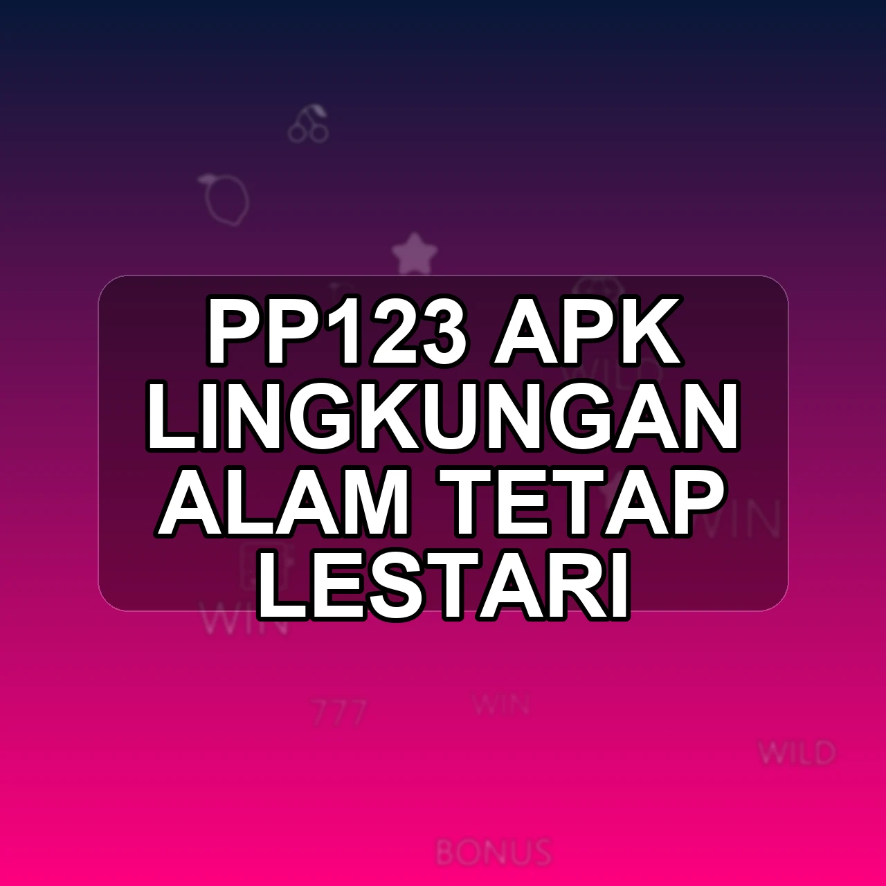 Pp123 Unduh APK - Aplikasi Android Lingkungan Pp 123