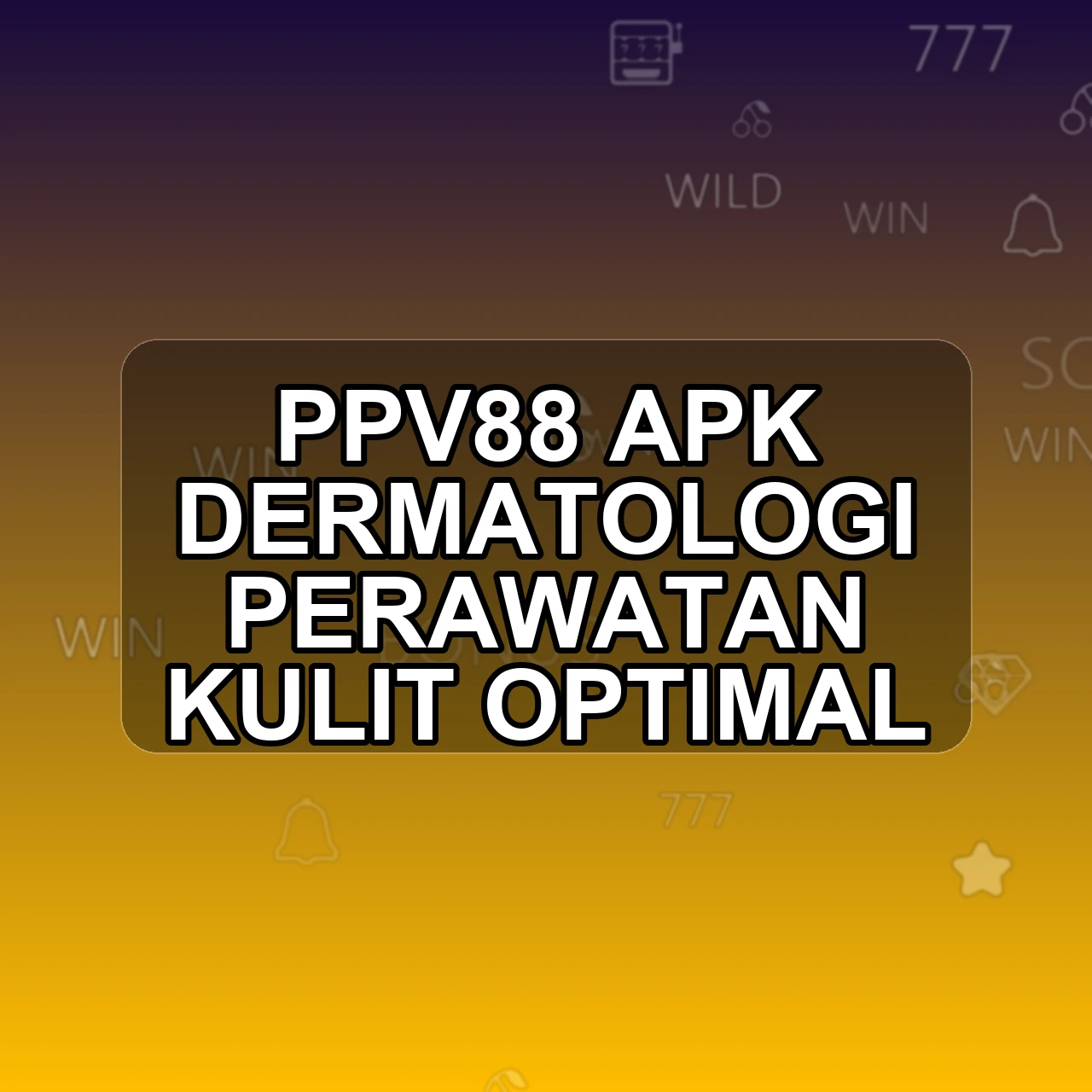 PPV88 Unduh APK - Aplikasi Android Dermatologi Ppv 88