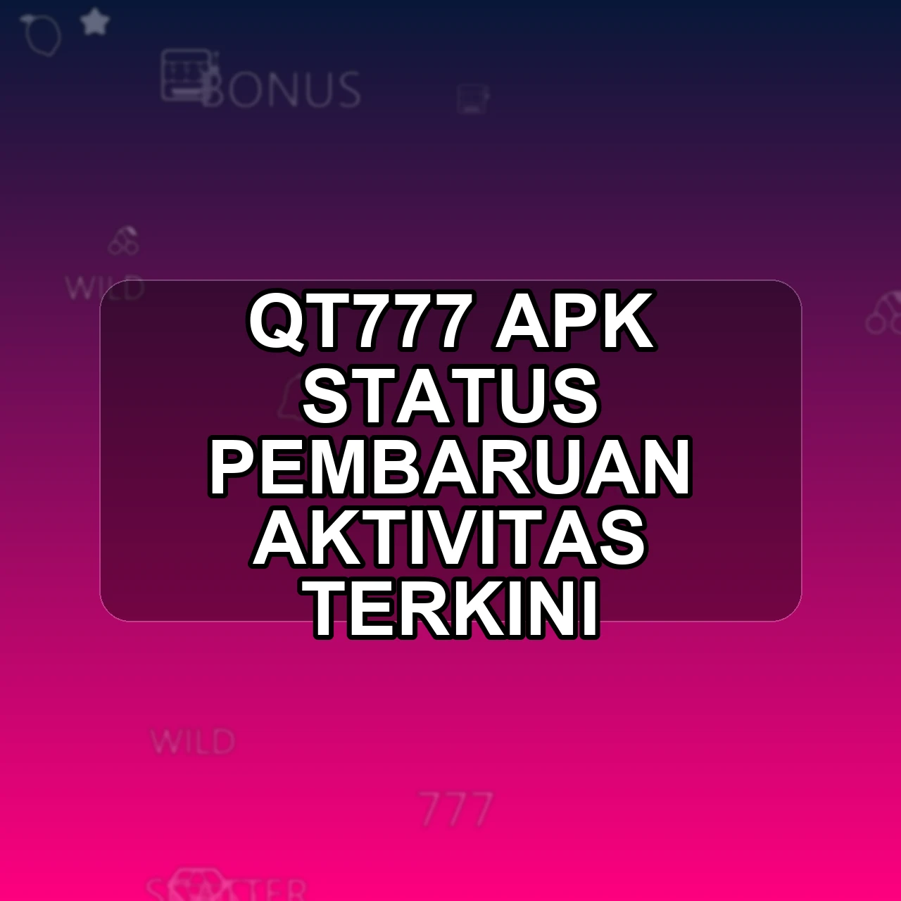 QT777 Unduh APK - Aplikasi Android Status Qt 777