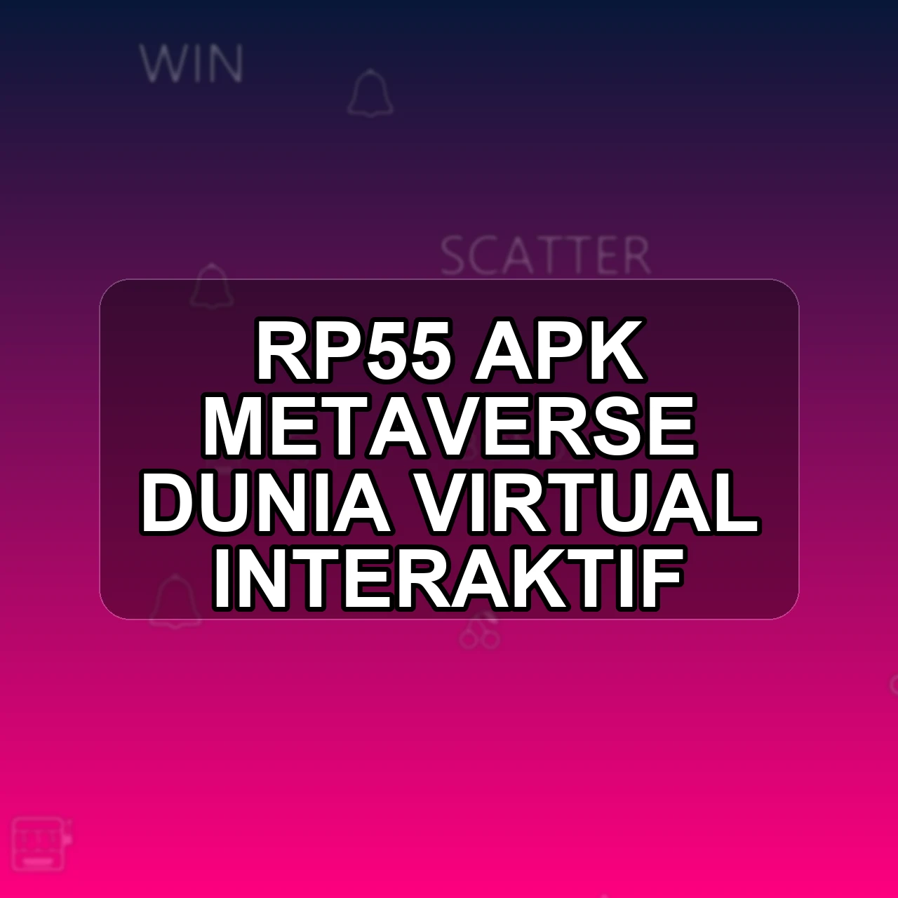 Rp55 Unduh APK - Aplikasi Android Metaverse Rp 55