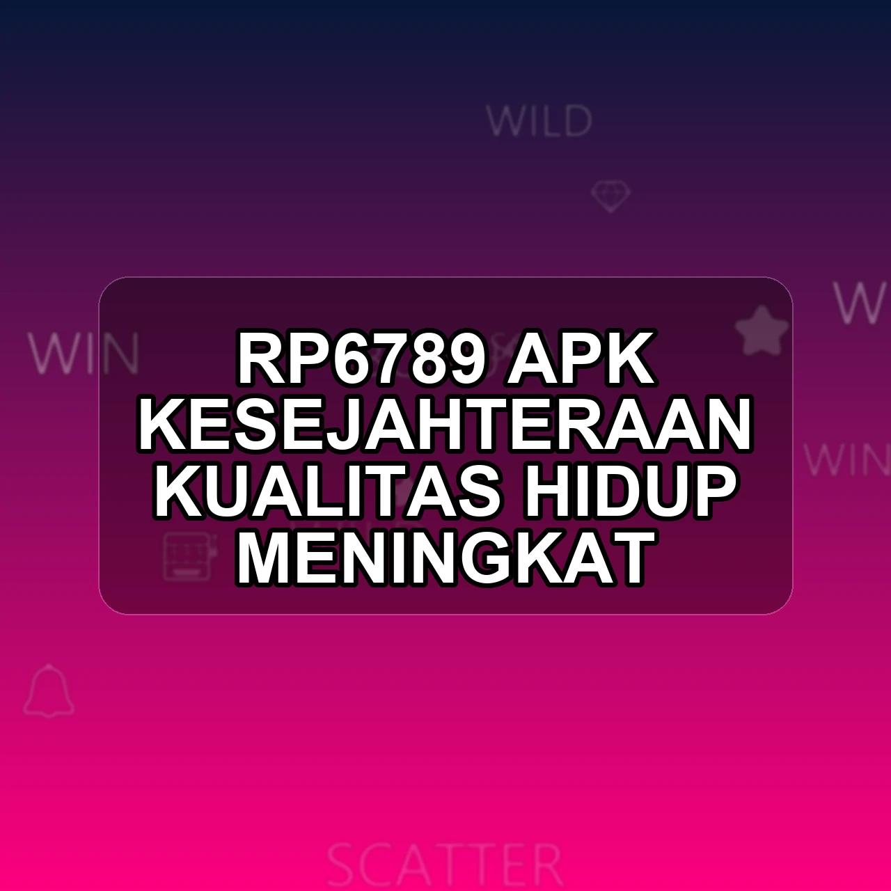RP6789 Unduh APK - Aplikasi Android Kesejahteraan Rp 6789