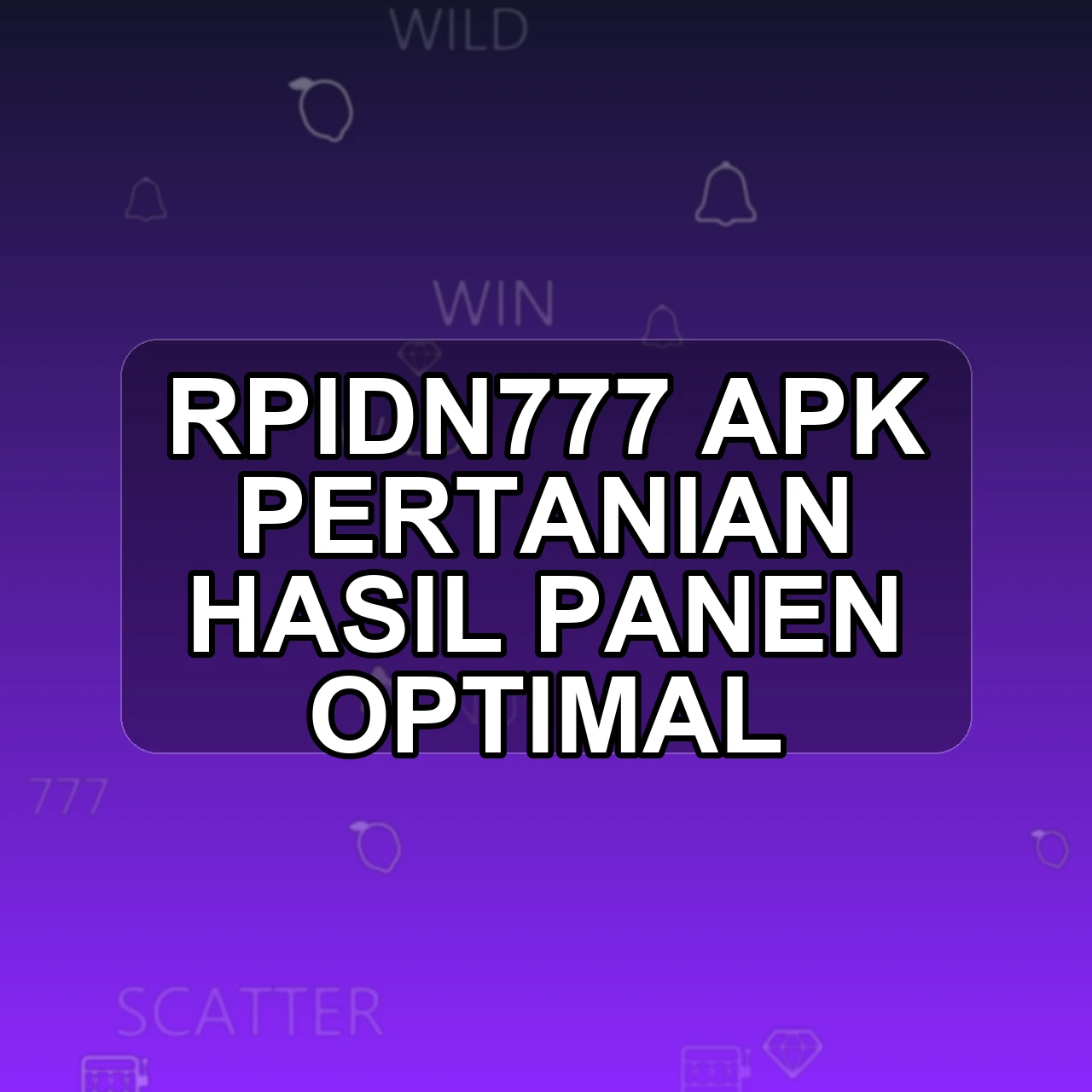RPIDN777 Unduh APK - Aplikasi Android Pertanian Rpidn 777