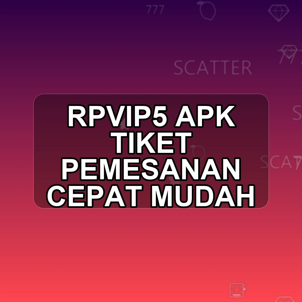 RPVIP5 Unduh APK - Aplikasi Android Tiket Rpvip 5