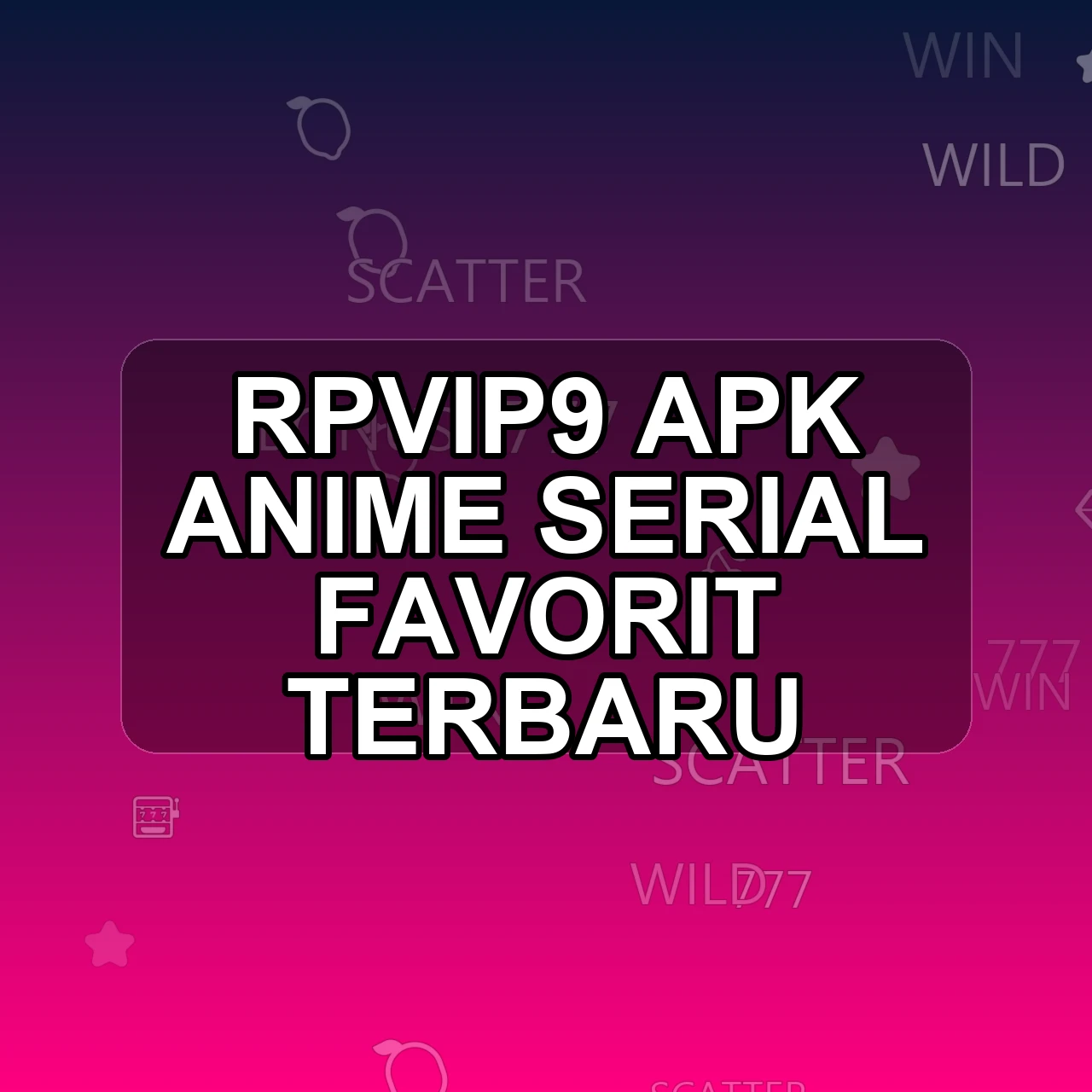 RPVIP9 Unduh APK - Aplikasi Android Anime Rpvi P9