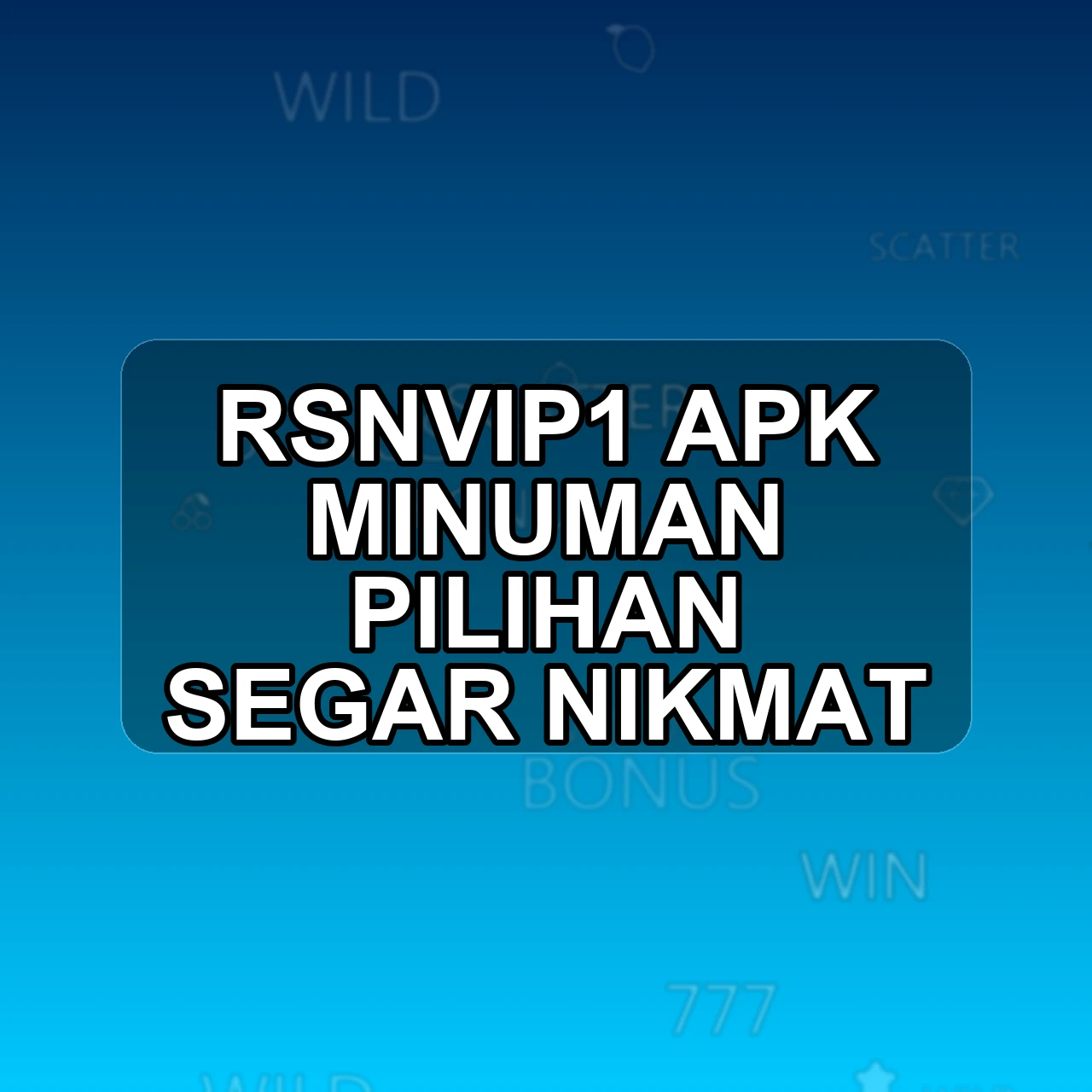 RSNVIP1 Unduh APK - Aplikasi Android Minuman Rsnvip 1