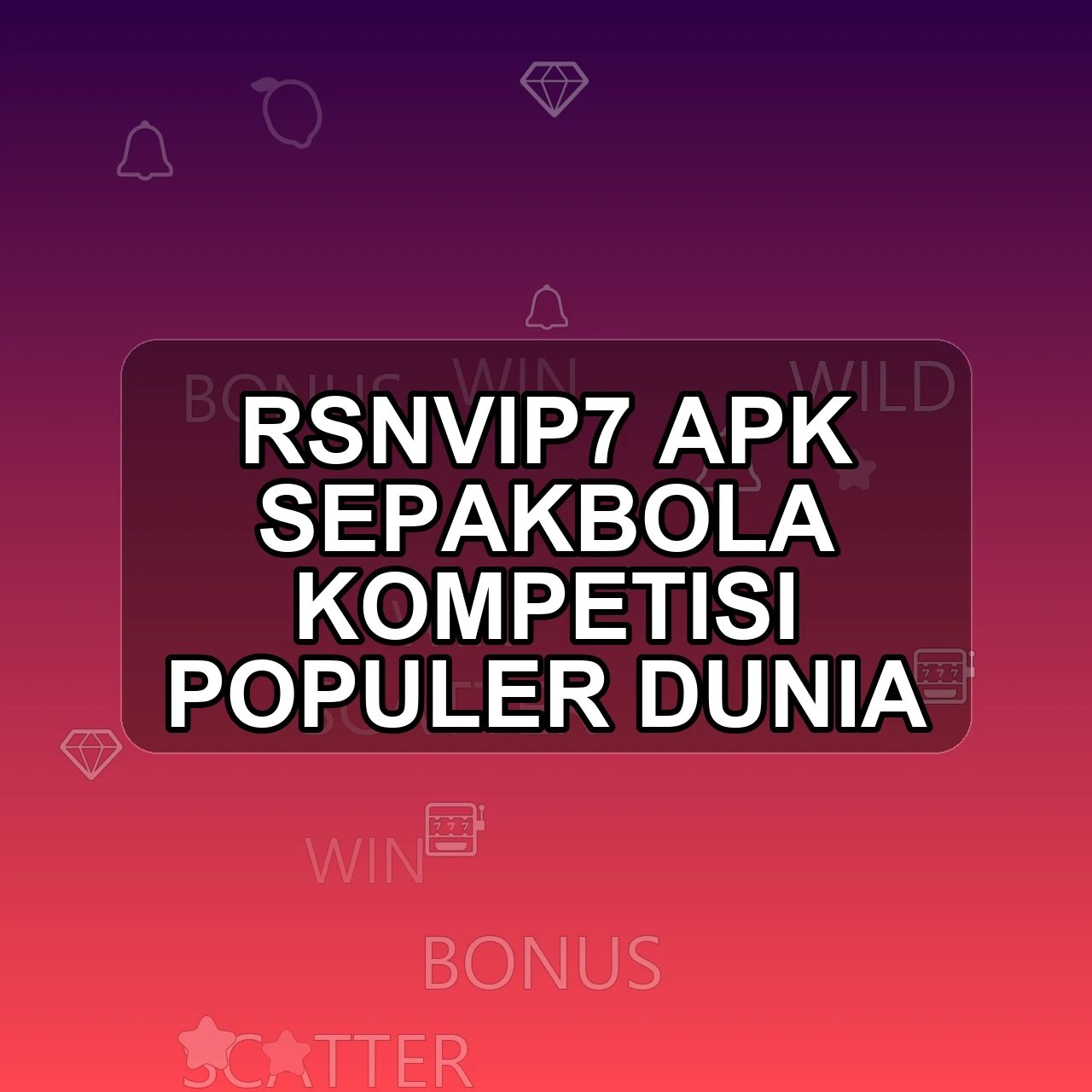 RSNVIP7 Unduh APK - Aplikasi Android Sepakbola Rsnvip 7
