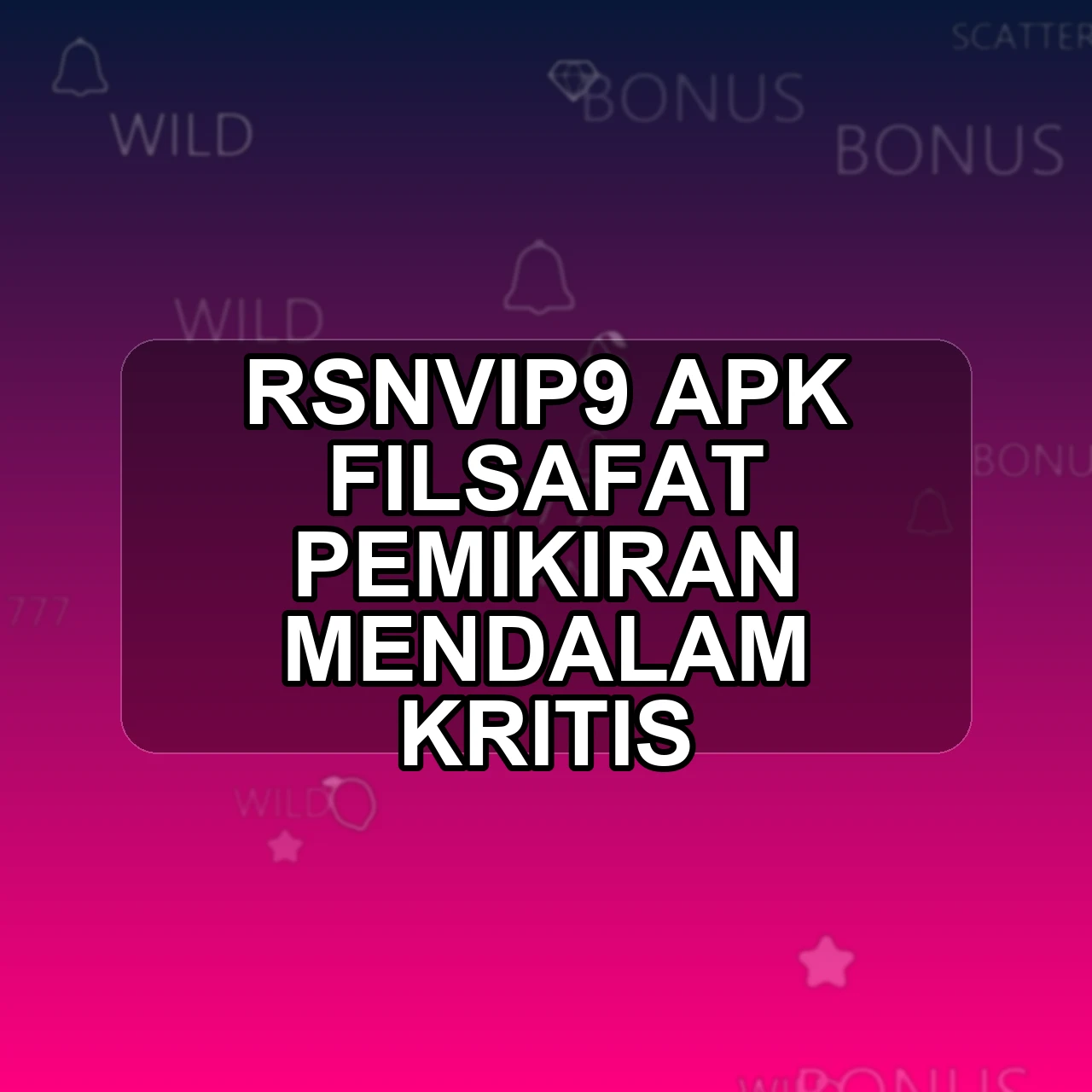 RSNVIP9 Unduh APK - Aplikasi Android Filsafat Rsnvip 9