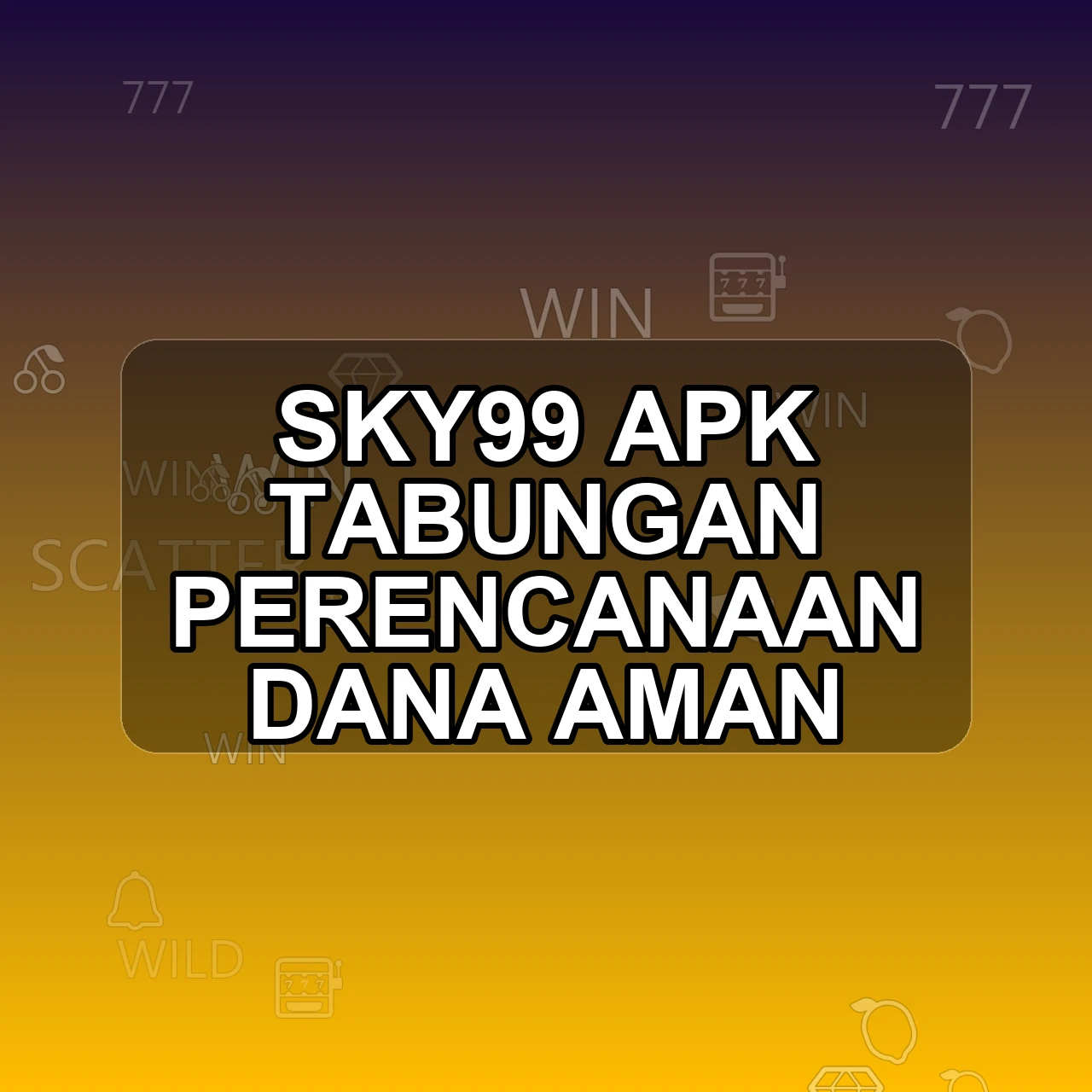 SKY99 Unduh APK - Aplikasi Android Tabungan Sky 99