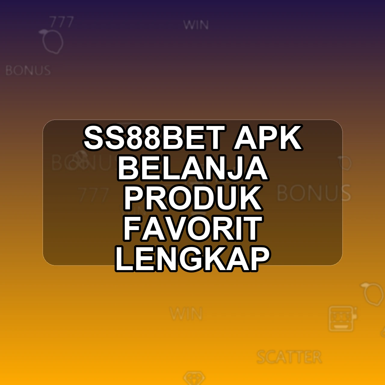 SS88BET Unduh APK - Aplikasi Android Belanja Ss 88 Bet