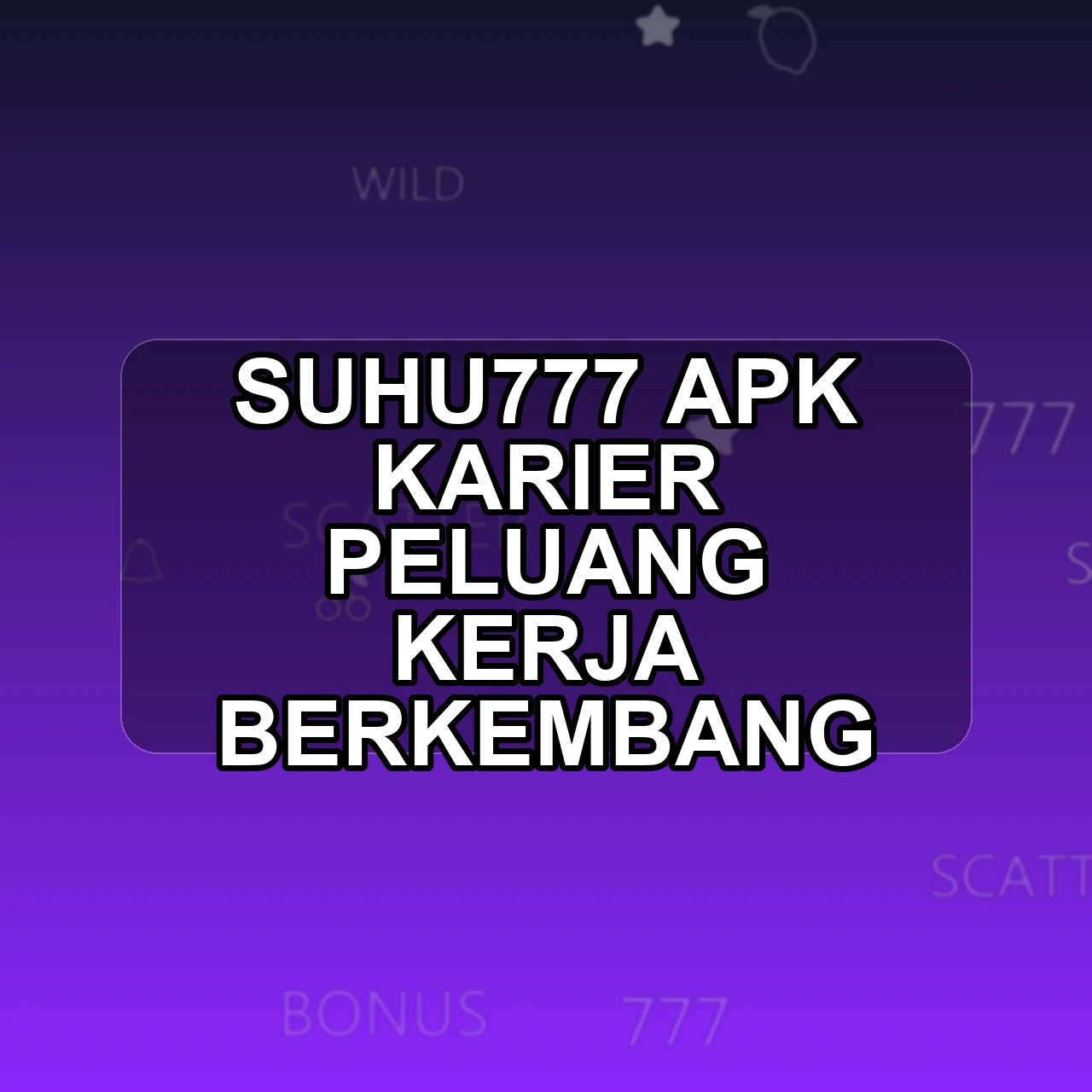 SUHU777 Unduh APK - Aplikasi Android Karier Suhu 777
