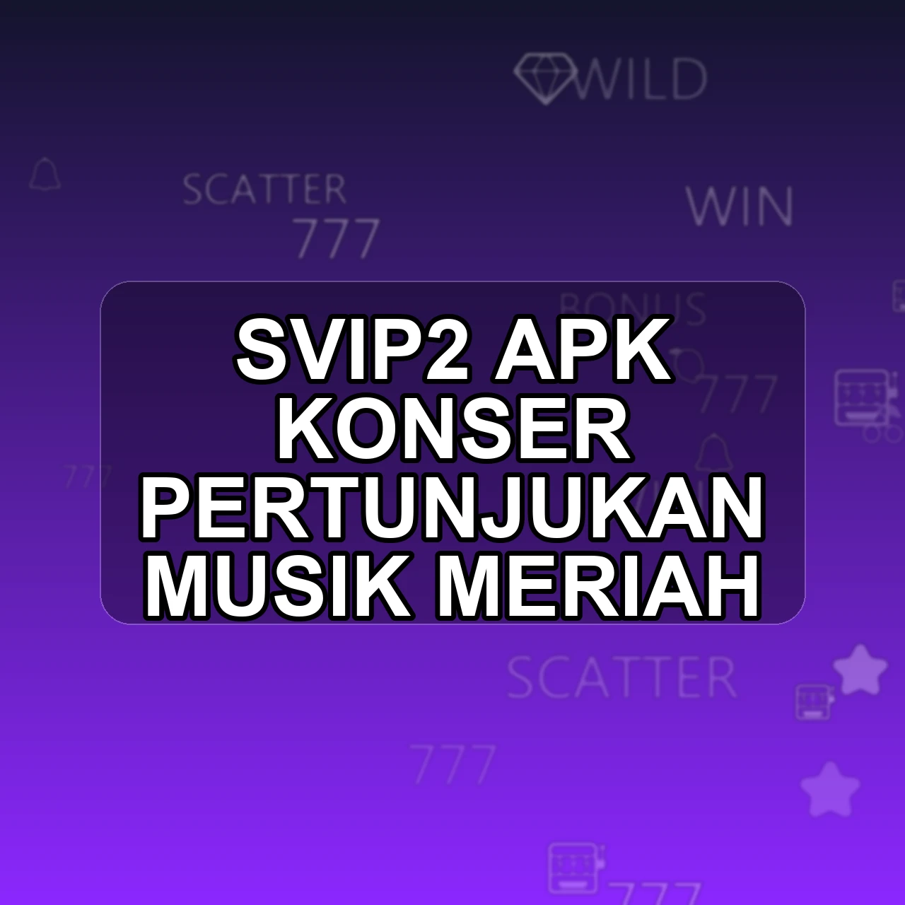 SVIP2 Unduh APK - Aplikasi Android Konser Svip 2