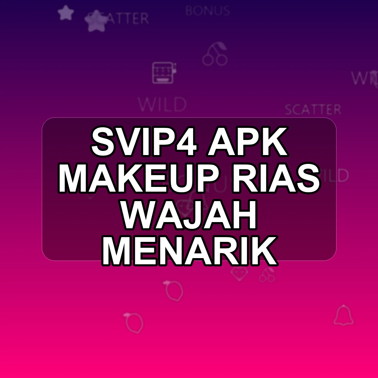 SVIP4 Unduh APK - Aplikasi Android Makeup Svip 4