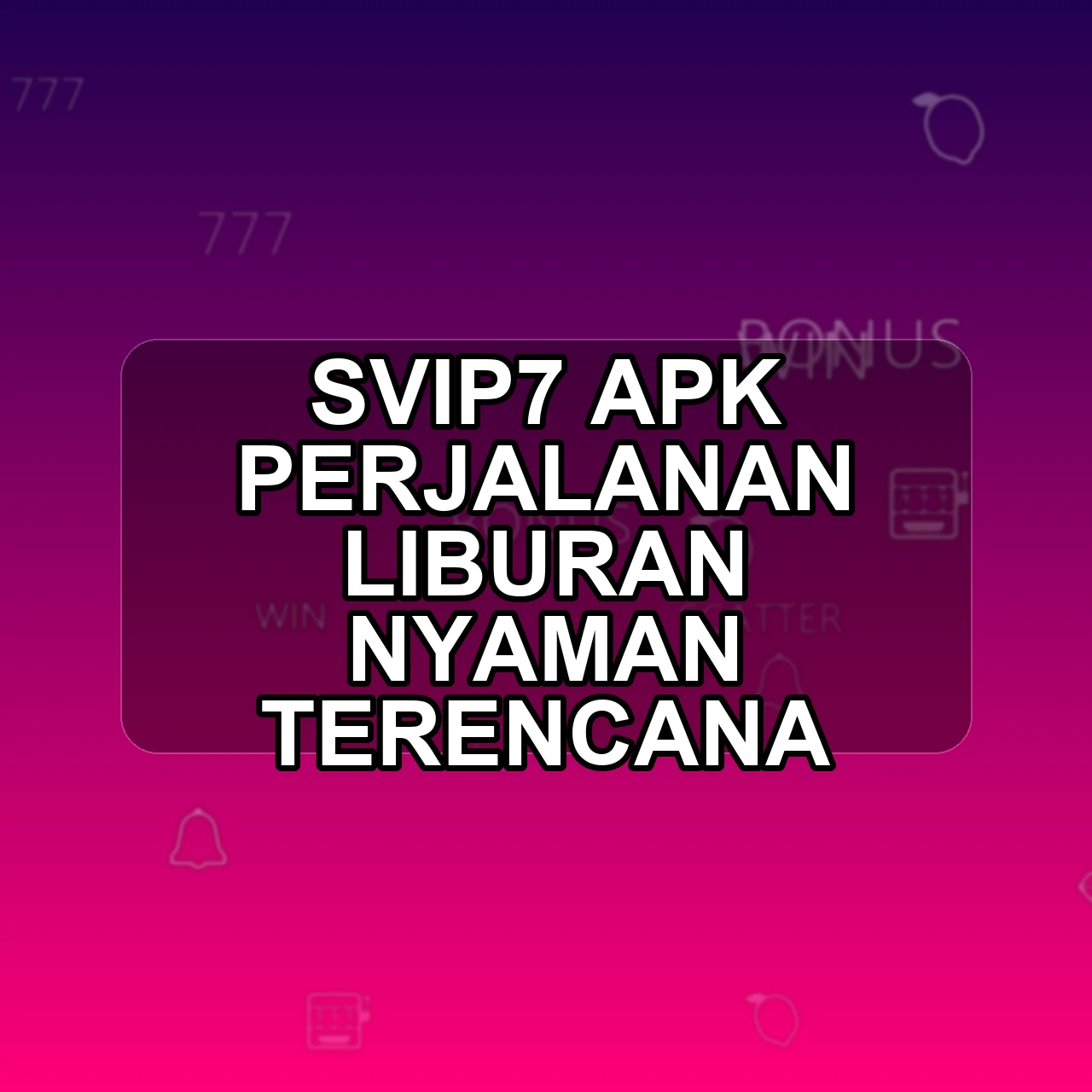 SVIP7 Unduh APK - Aplikasi Android Perjalanan Svip 7