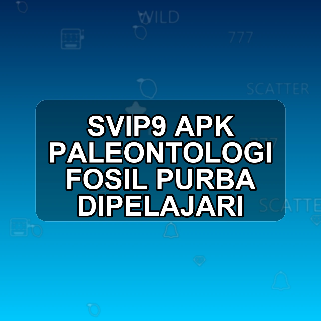 SVIP9 Unduh APK - Aplikasi Android Paleontologi Svip 9