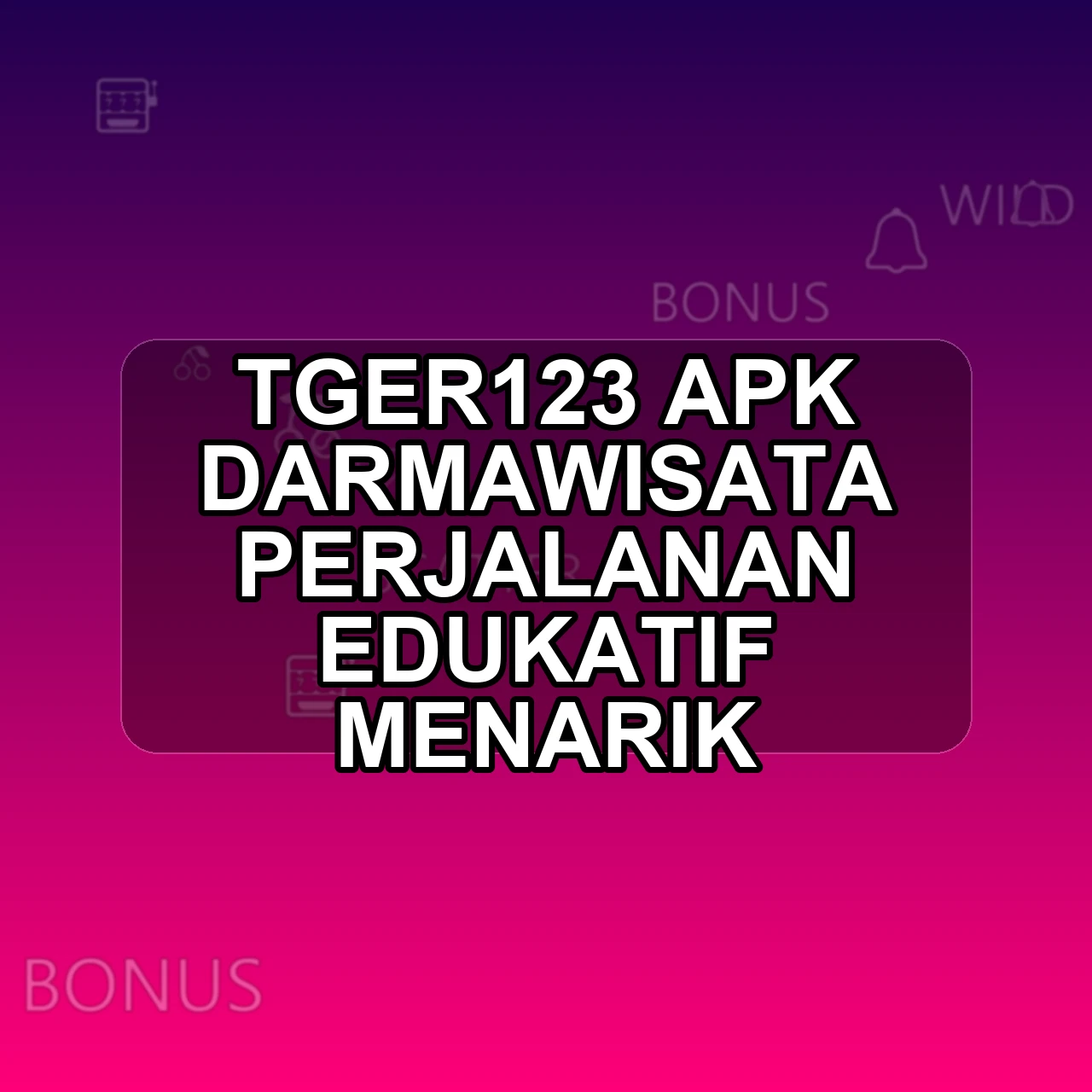 TGER123 Unduh APK - Aplikasi Android Darmawisata Tger 123
