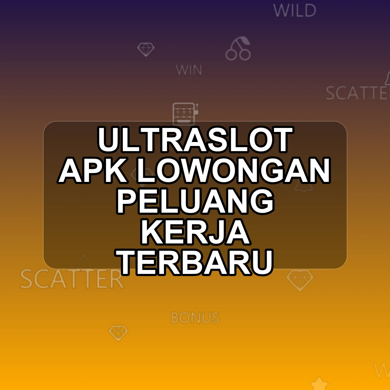 ULTRASLOT Unduh APK - Aplikasi Android Lowongan Ultra Slot