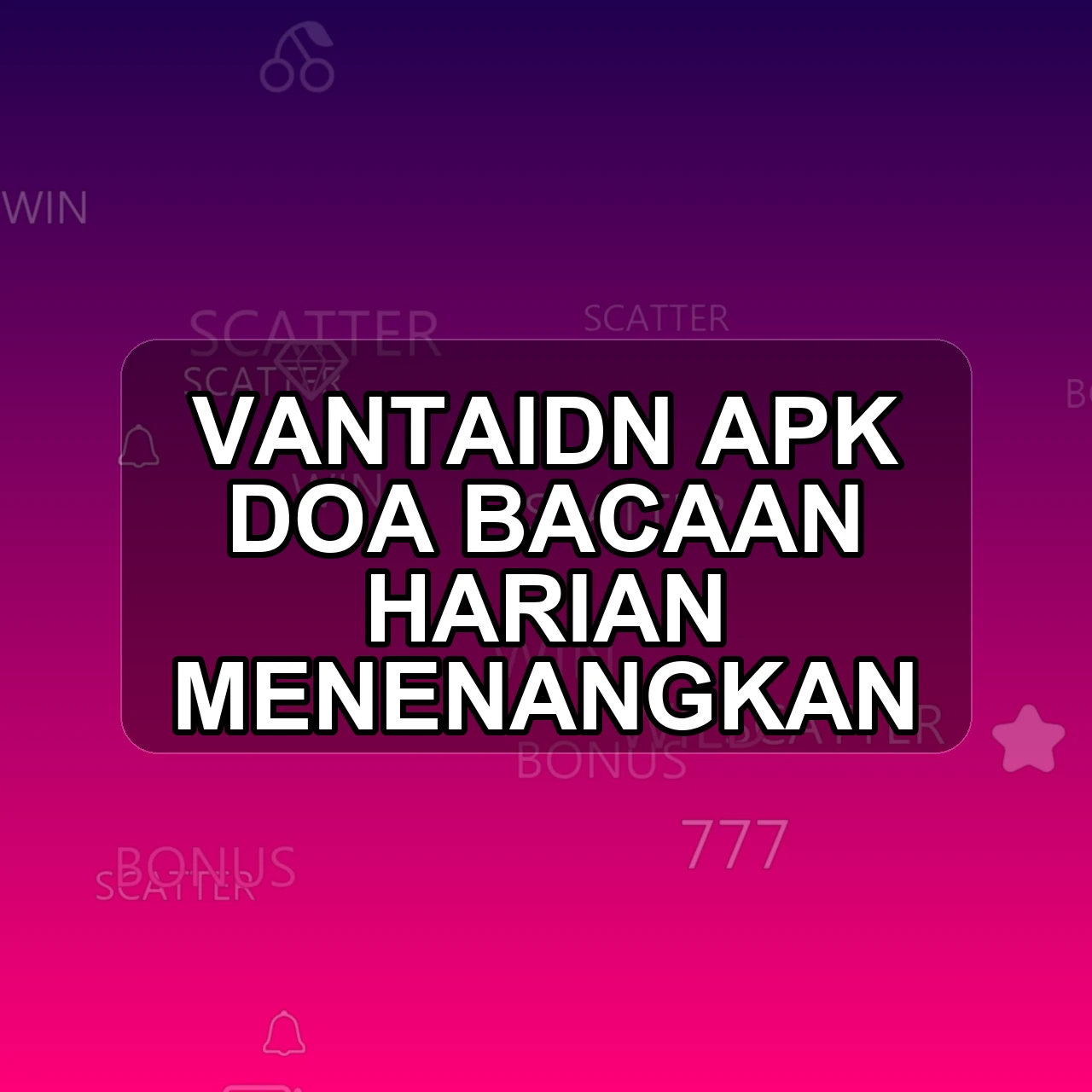 Vantaidn Unduh APK - Aplikasi Android Doa Vanta Idn