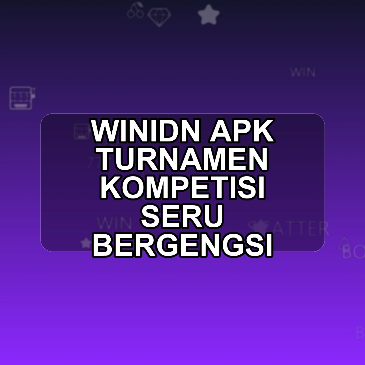 WINIDN Unduh APK - Aplikasi Android Turnamen Win Idn