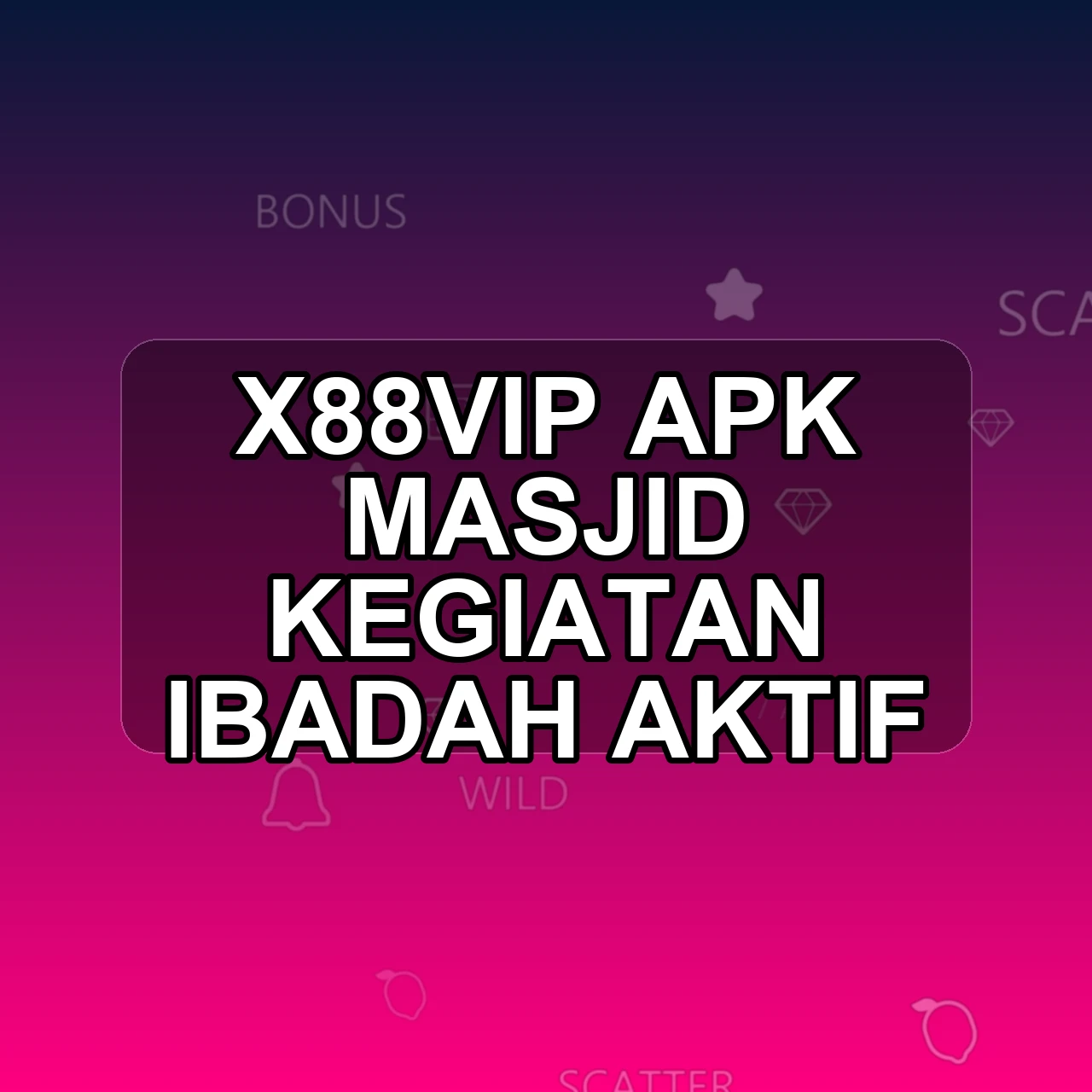 X88VIP Unduh APK - Aplikasi Android Masjid X88 Vip
