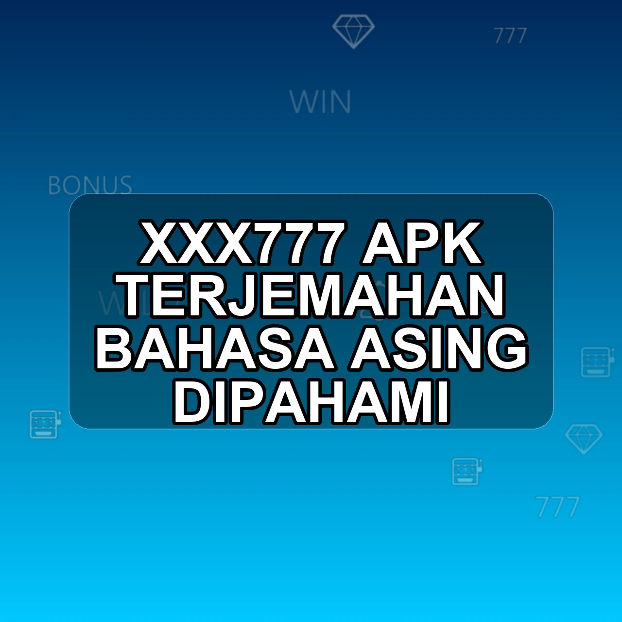 Xxx777 Unduh APK - Aplikasi Android Terjemahan Xxx 777