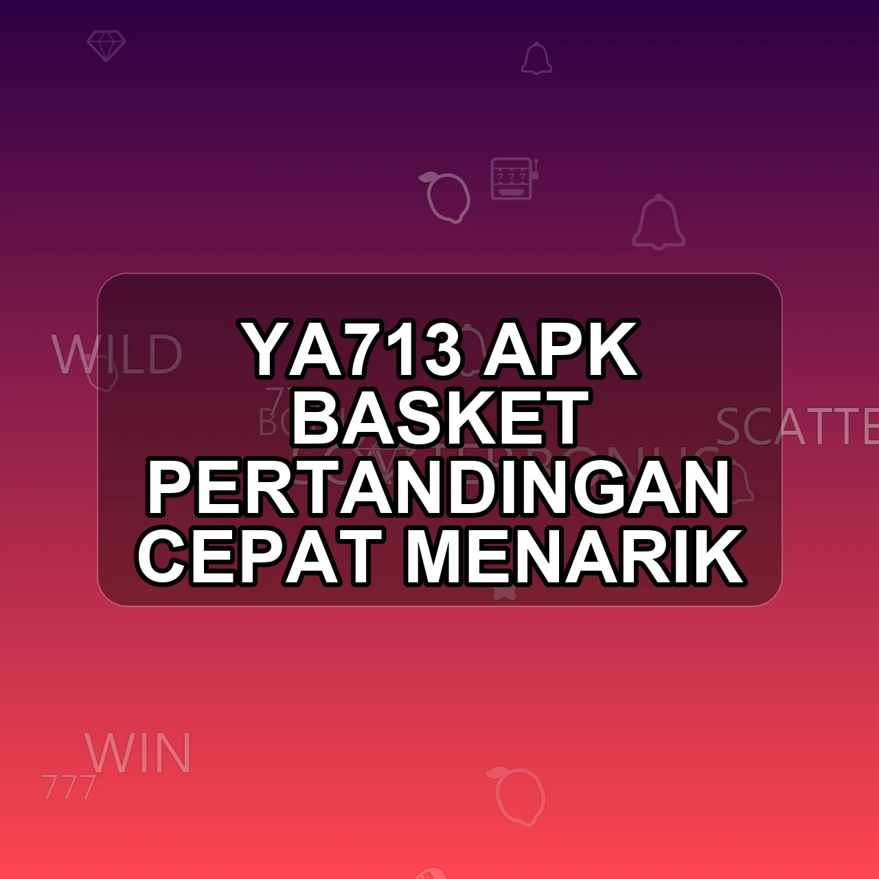 YA713 Unduh APK - Aplikasi Android Basket Ya 713