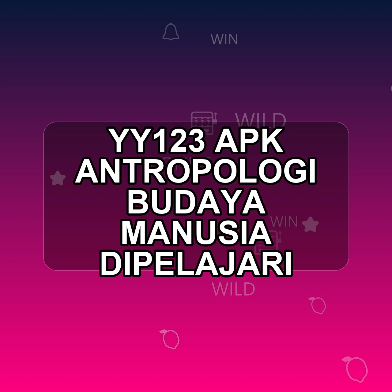 Yy123 Unduh APK - Aplikasi Android Antropologi Yy 123