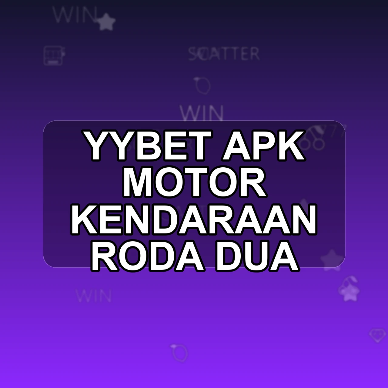 YYBET Unduh APK - Aplikasi Android Motor Yy Bet