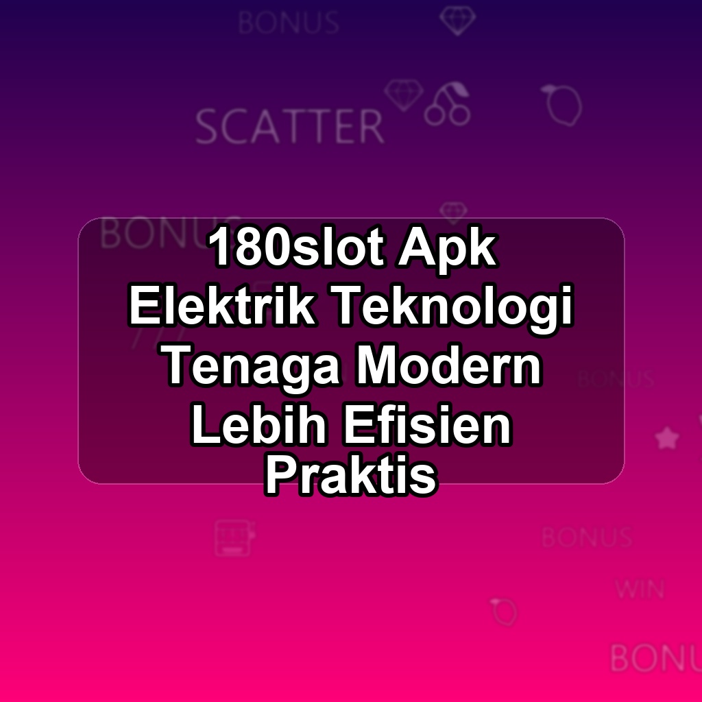 180SLOT Unduh APK - Aplikasi Android Elektrik 180 Slot