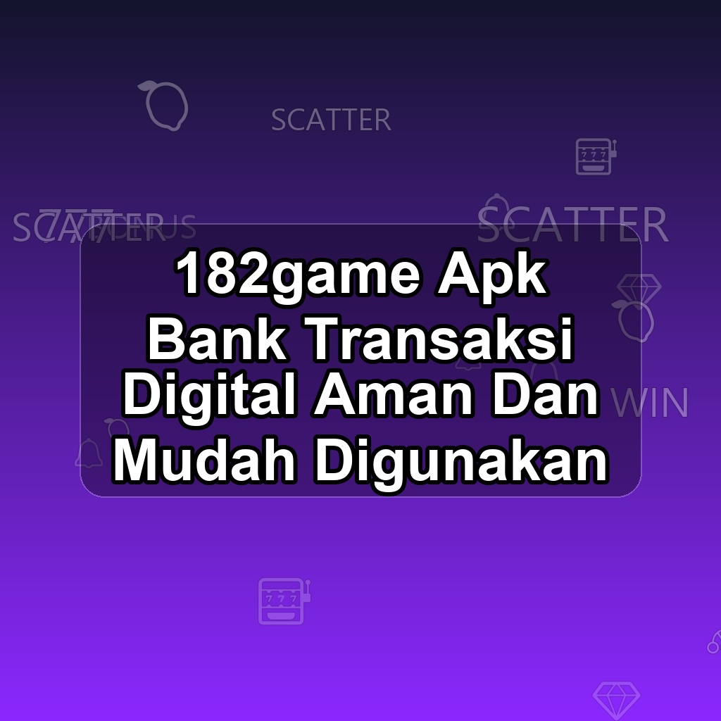 182GAME Unduh APK - Aplikasi Android Bank 182 Game