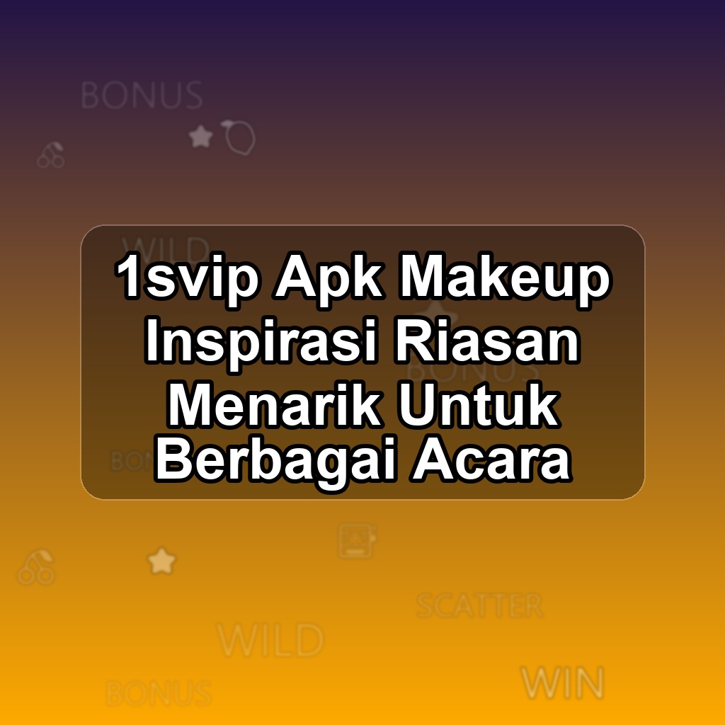 1SVIP Unduh APK - Aplikasi Android Makeup 1 Svip