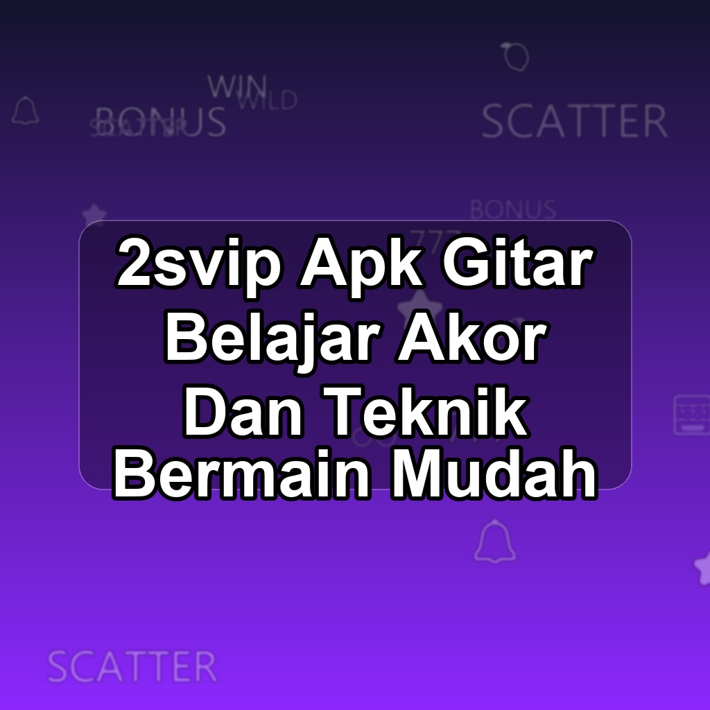 2SVIP Unduh APK - Aplikasi Android Gitar 2 Svip