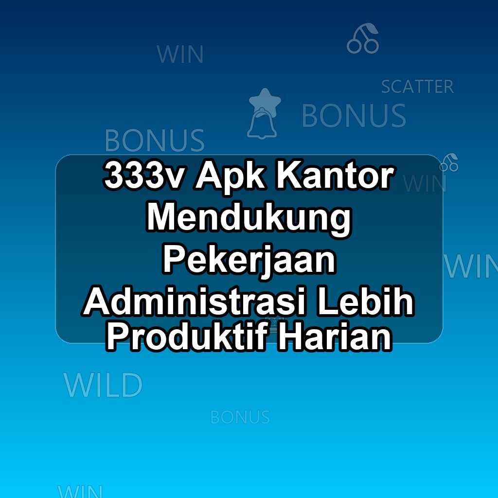 333V Unduh APK - Aplikasi Android Kantor 333 V
