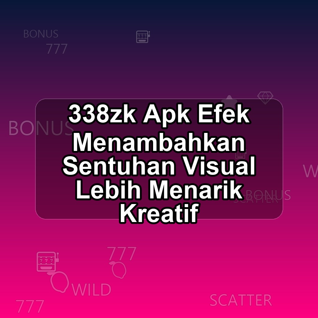 338ZK Unduh APK - Aplikasi Android Efek 338 Zk