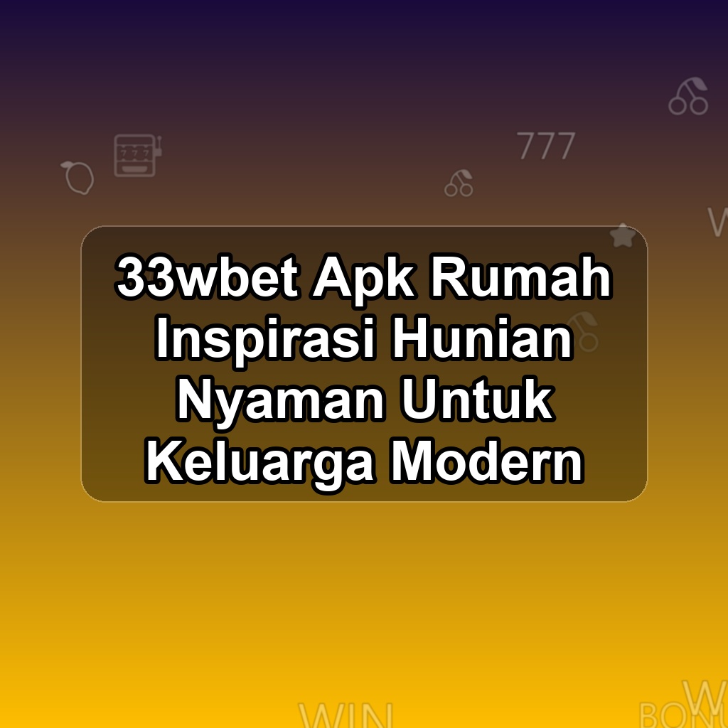 33WBET Unduh APK - Aplikasi Android Rumah 33w Bet