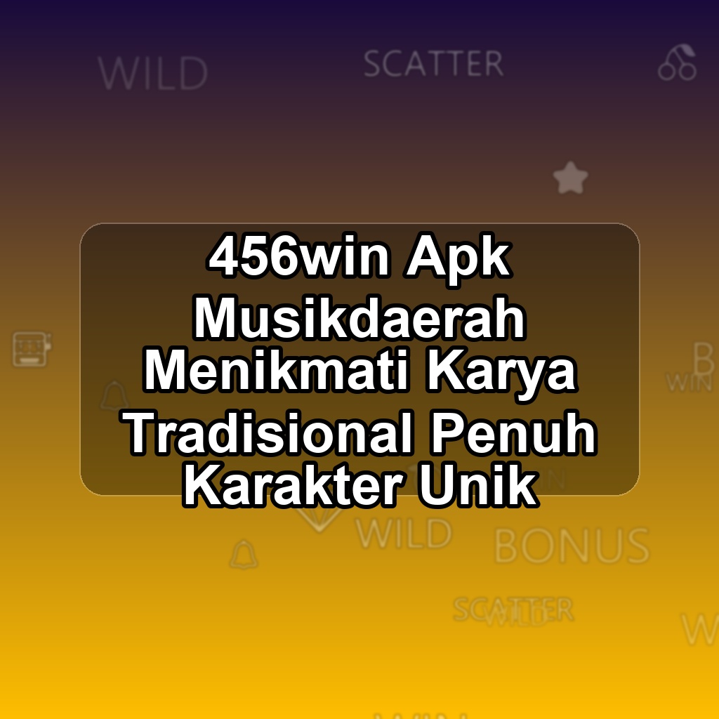456WIN Unduh APK - Aplikasi Android Musikdaerah 456 Win