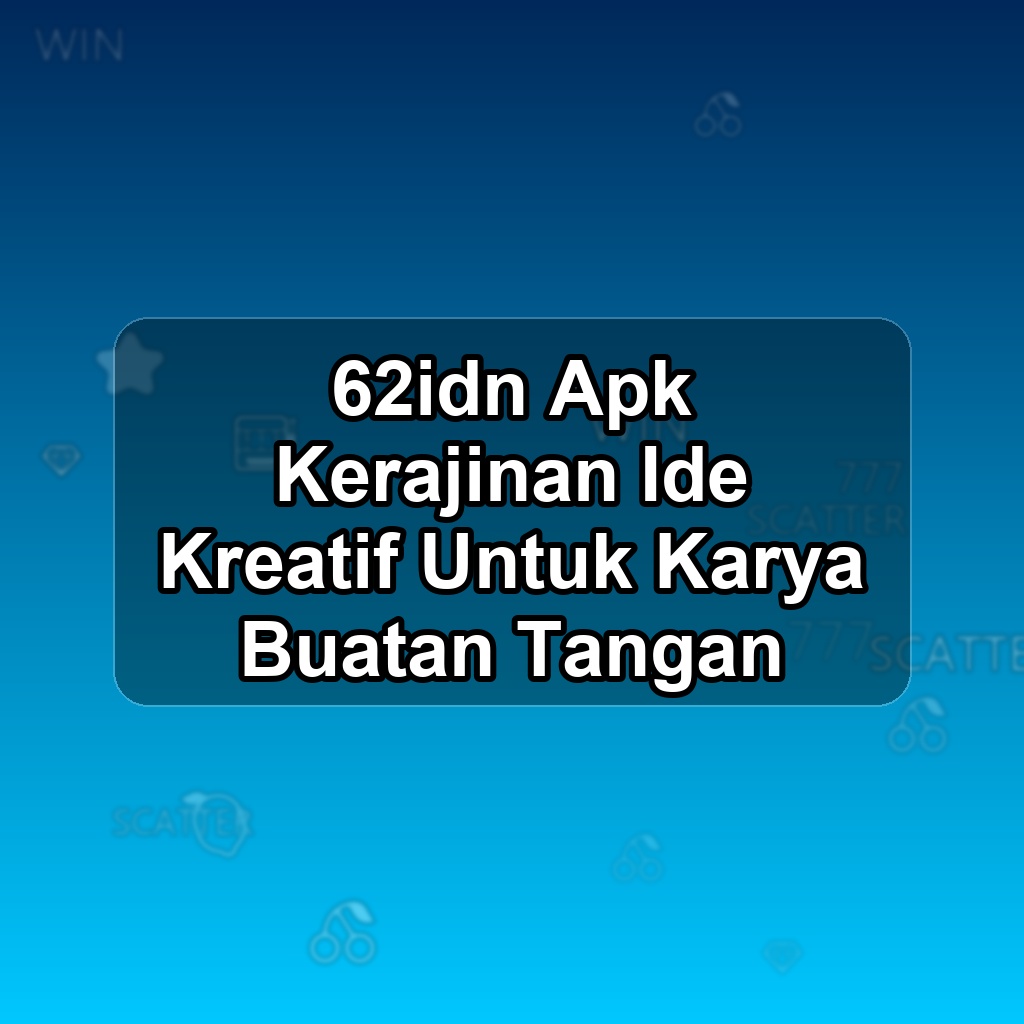 62IDN Unduh APK - Aplikasi Android Kerajinan 62 Idn