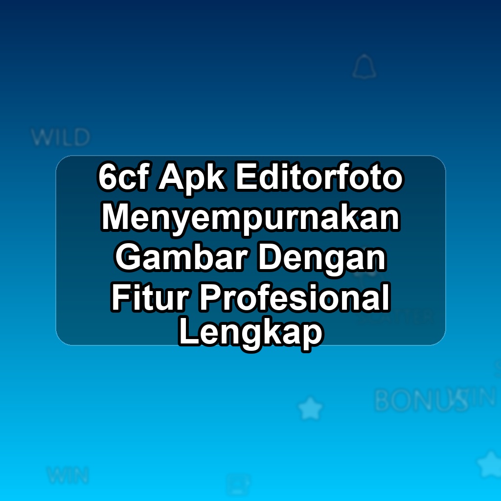 6CF Unduh APK - Aplikasi Android Editorfoto 6 Cf