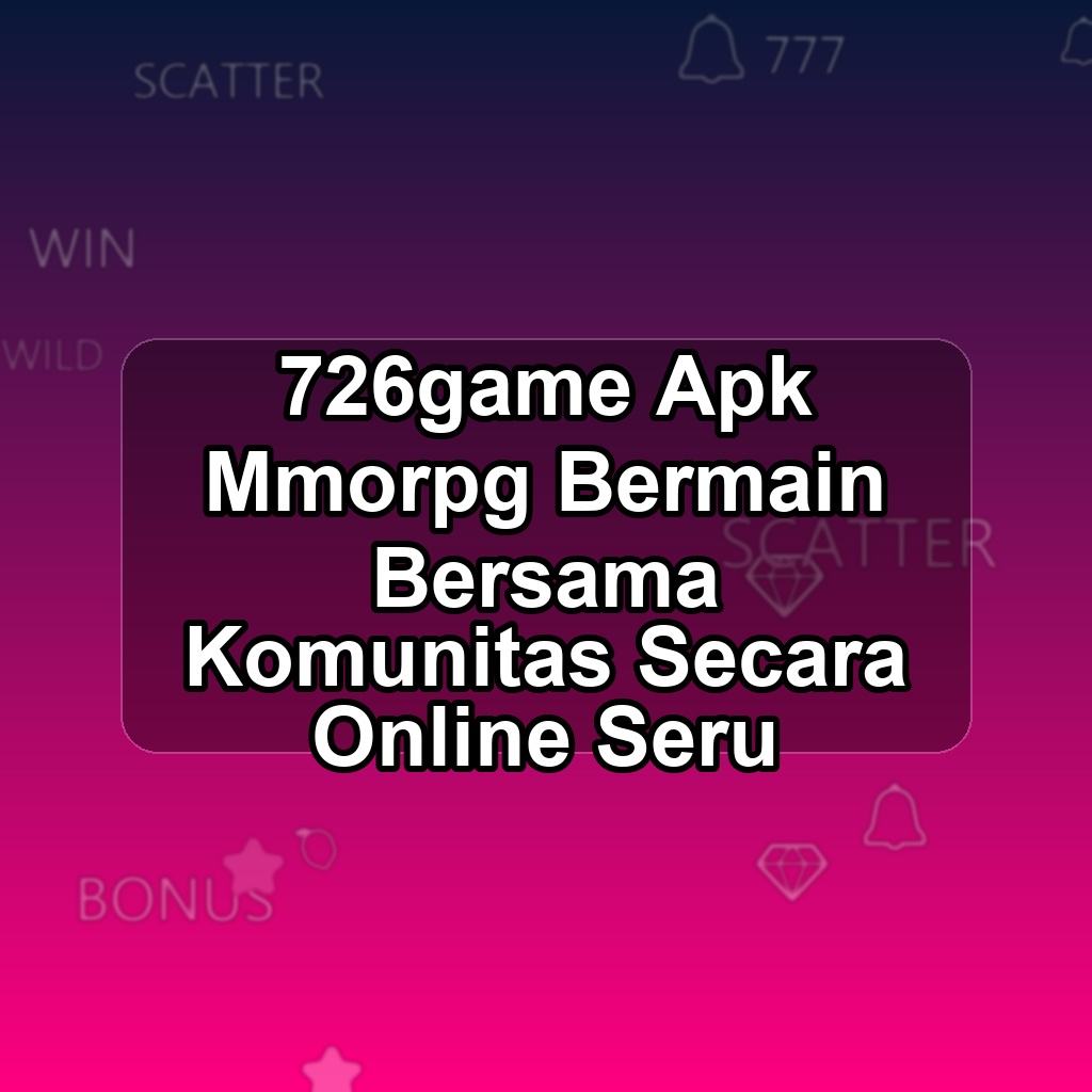 726GAME Unduh APK - Aplikasi Android Mmorpg 726 Game