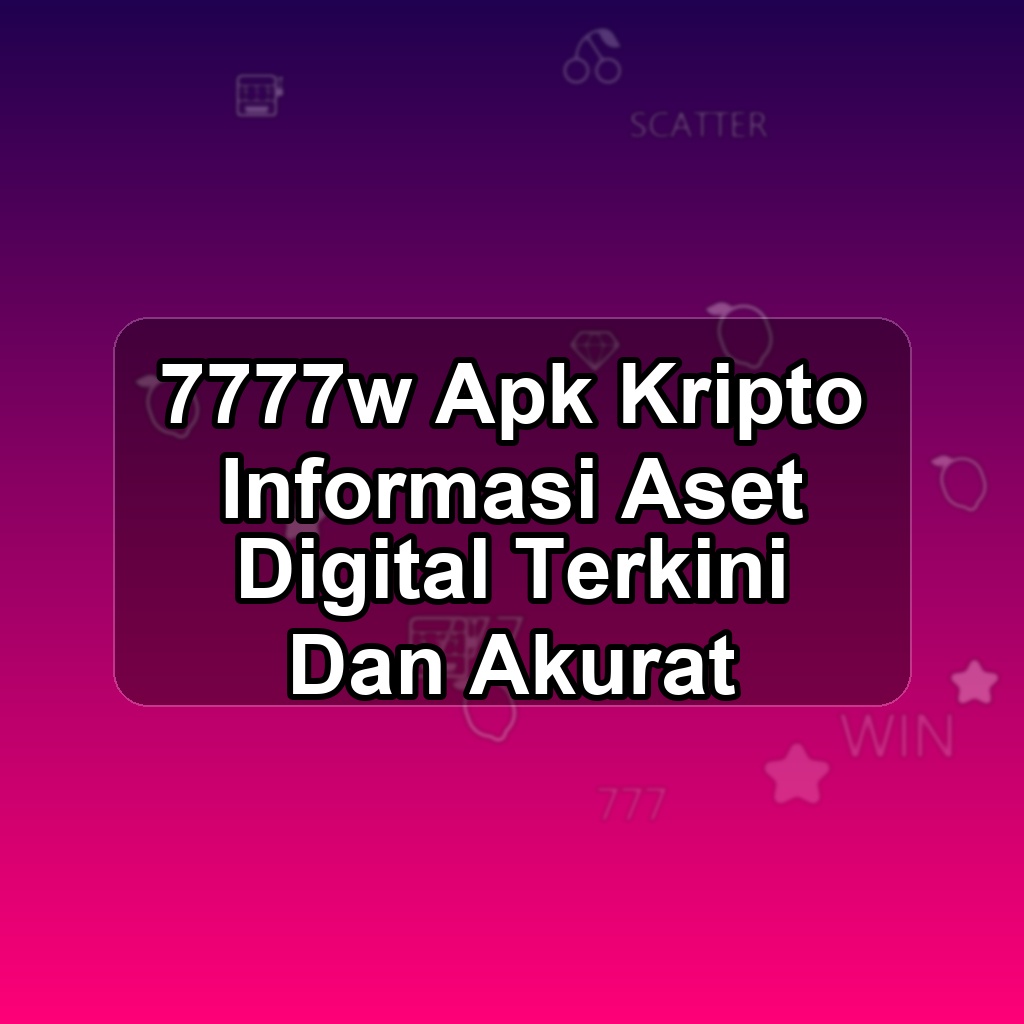 7777W Unduh APK - Aplikasi Android Kripto 7777 W