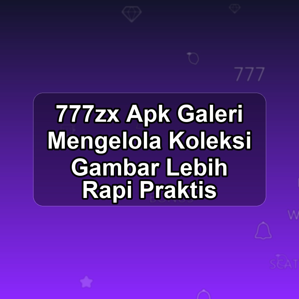 777ZX Unduh APK - Aplikasi Android Galeri 777z X