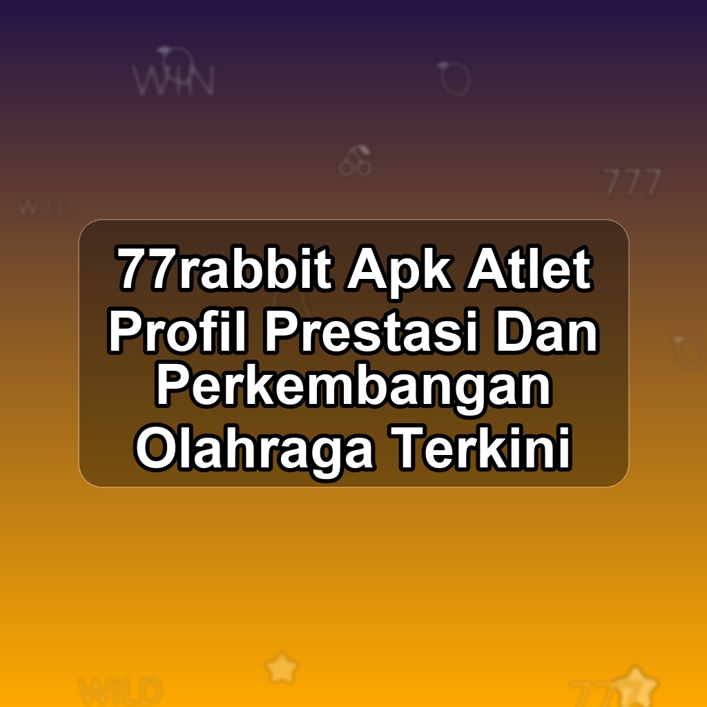 77RABBIT Unduh APK - Aplikasi Android Atlet 77 Rabbit