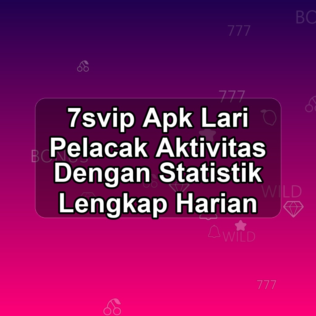 7SVIP Unduh APK - Aplikasi Android Lari 7s Vip