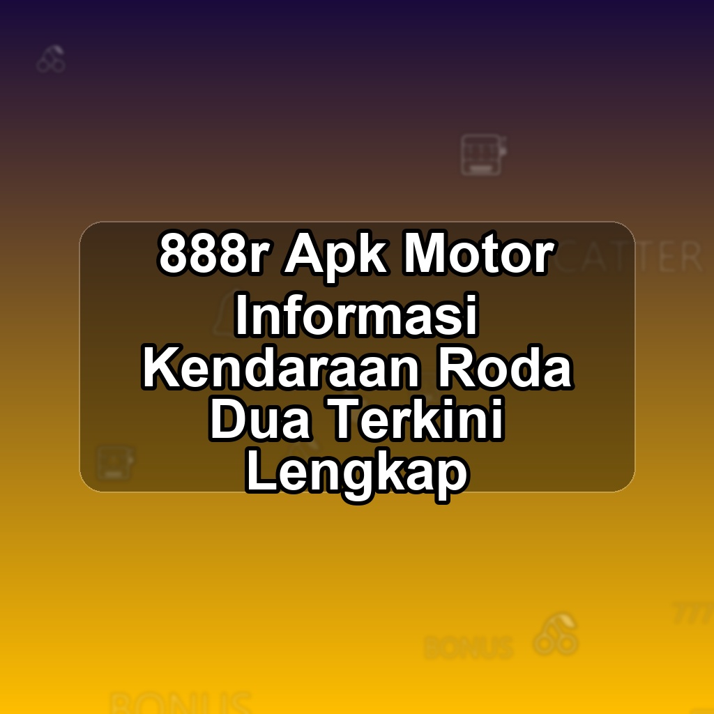 888r Unduh APK - Aplikasi Android Motor 888 R