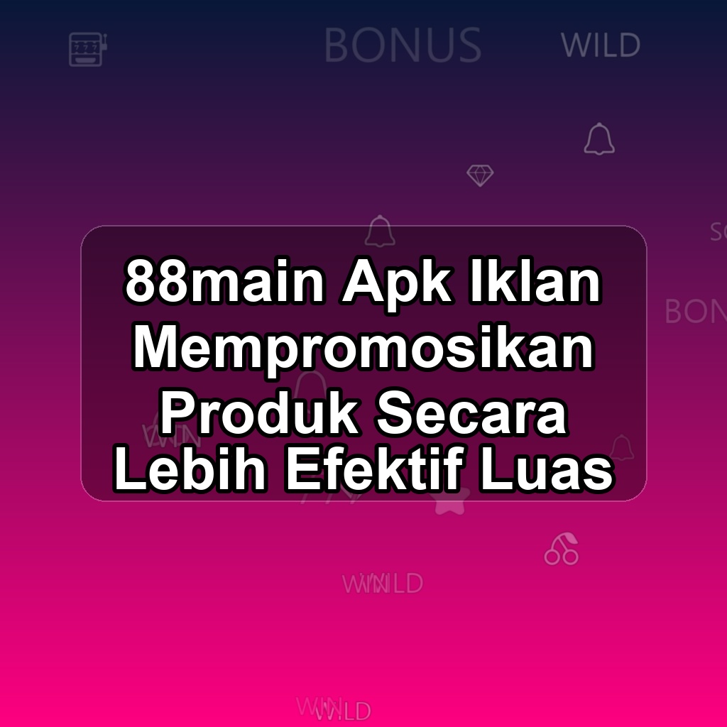 88MAIN Unduh APK - Aplikasi Android Iklan 88 Main